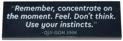 LEGO onderdeel Tile 2 x 6 with '"Remember, concentrate on the moment. Feel. Don't think. Use your instincts." - QUI-GON JINN' Pattern (69729pb114)